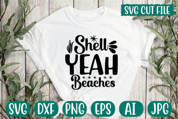 Shell Yeah Beaches SVG: Graphics for T-Shirt Designs & Handmade Business