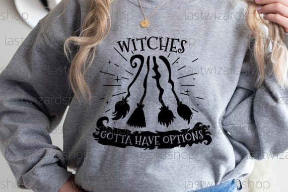 Witches Gotta Have Options Svg